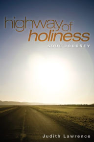 Highway of Holiness: Soul Journey Judith Lawrence Author
