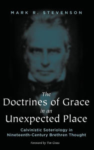 The Doctrines of Grace in an Unexpected Place Mark R. Stevenson Author