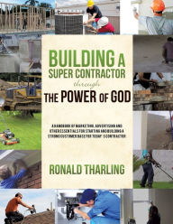 Building A Super Contractor Through The Power of God - Ronald Tharling