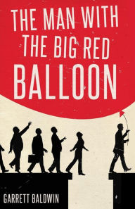 The Man with the Big Red Balloon Garrett Baldwin Author