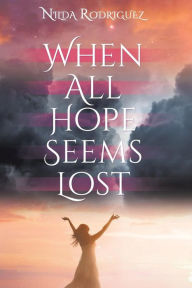 When All Hope Seems Lost Nilda Rodriguez Author