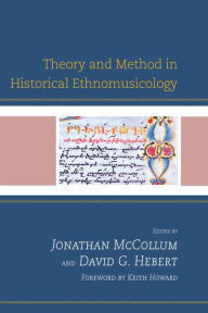 Theory and Method in Historical Ethnomusicology Jonathan McCollum Editor