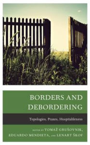Borders and Debordering: Topologies, Praxes, Hospitableness Tomaz Grusovnik University of Primorska Editor