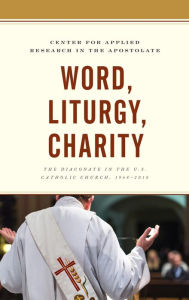 Word, Liturgy, Charity: The Diaconate in the U.S. Catholic Church, 1968-2018 - Center for Applied Research in the Apostolate