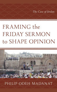 Framing the Friday Sermon to Shape Opinion: The Case of Jordan Philip Odeh Madanat Author