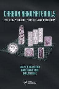Carbon Nanomaterials: Synthesis, Structure, Properties and Applications Rakesh Behari Mathur Author