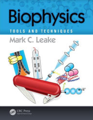 Biophysics: Tools and Techniques Mark C. Leake Author