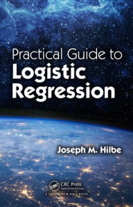 Practical Guide to Logistic Regression Joseph M. Hilbe Author