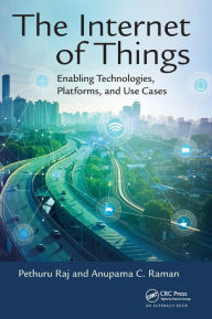 The Internet of Things: Enabling Technologies, Platforms, and Use Cases Pethuru Raj Author