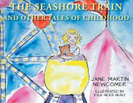The Seashore Train and Other Tales of Childhood Xlibris US Author