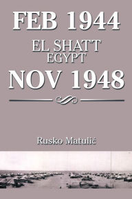 FEB 1944 EL SHATT EGYPT NOV 1948 Rusko Matulic Author