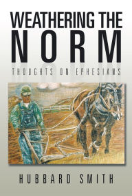 Weathering The Norm: Thoughts on Ephesians - Hubbard Smith