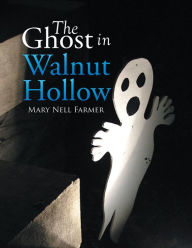 The Ghost in Walnut Hollow Xlibris US Author