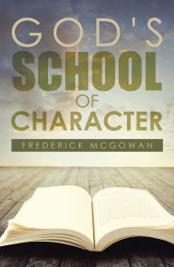 God's School of Character Frederick McGowan Author