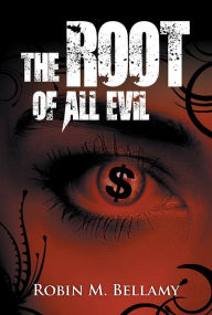 The Root of All Evil Robin M. Bellamy Author