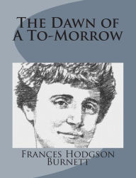 The Dawn of A To-Morrow - Frances Hodgson Burnett