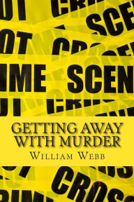 Getting Away With Murder: 15 Chilling Cold Cases That Will Make You Think Twice About Going Outside William Webb Author