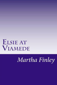 Elsie at Viamede - Martha Finley