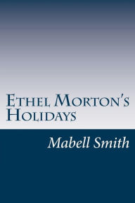 Ethel Morton's Holidays Mabell S C Smith Author