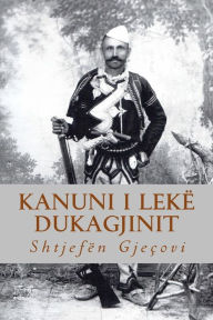 Kanuni I LekÃ¯Â¿Â½ Dukagjinit At Shtjefen Gjecovi Author