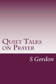 Quiet Talks on Prayer S D Gordon Author