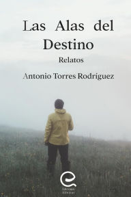 Las Alas del Destino Antonio Torres Rodríguez Author