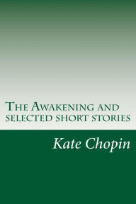 The Awakening and selected short stories - Kate Chopin