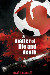 A Matter of Life and Death Matt Carrell Author