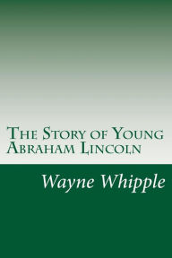 The Story of Young Abraham Lincoln - Wayne Whipple