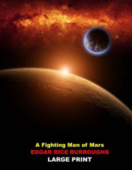 A Fighting Man of Mars (Large Print): (Edgar Rice Burroughs John Carter Barsoom Book 7 Masterpiece Collection) - Edgar Rice Burroughs