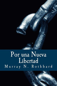 Por una Nueva Libertad: El Manifiesto Libertario Murray N. Rothbard Author