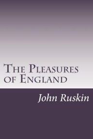 The Pleasures of England - John Ruskin