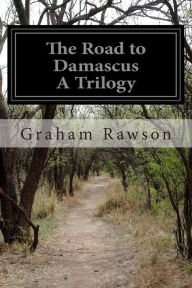 The Road to Damascus A Trilogy Graham Rawson Author