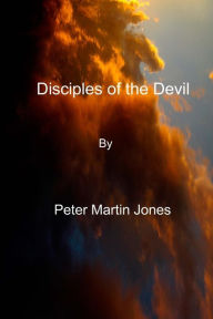 Disciples of the Devil Peter Martin Jones Author