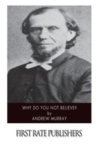 Why Do You Not Believe? - Andrew Murray