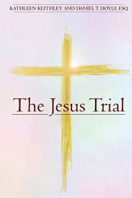 The Jesus Trial Daniel T Doyle Esq. Author