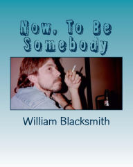 Now, To Be Somebody: And Latent Super Powers - William Blacksmith