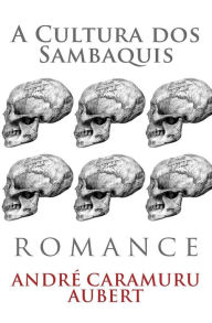 A Cultura dos Sambaquis - Andr  Caramuru Aubert