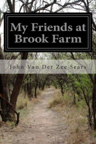 My Friends at Brook Farm John Van Der Zee Sears Author