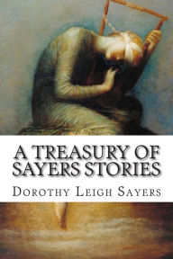 A Treasury of Sayers Stories Dorothy Leigh Sayers Author