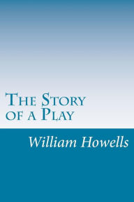 The Story of a Play - William Dean Howells
