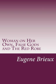 Woman on Her Own, False Gods and The Red Robe - Eugene Brieux
