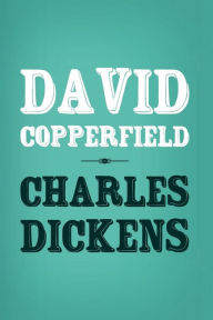 David Copperfield: Original and Unabridged Charles Dickens Author