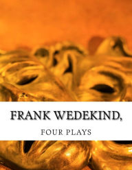 Frank Wedekind, FOUR PLAYS Francis J. Ziegler Author