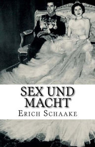 Sex und Macht: Die Frauen der Diktatoren Erich Schaake Author