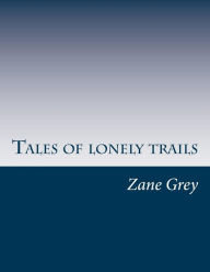 Tales of lonely trails Zane Grey Author
