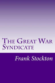 The Great War Syndicate - Frank Richard Stockton