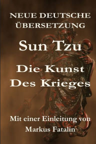 Sun Tzu - Die Kunst des Krieges: Neue deutsche Ã?bersetzung Sun Tzu Author