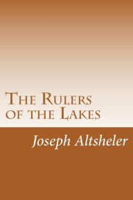 The Rulers of the Lakes Joseph A. Altsheler Author