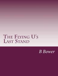 The Flying U's Last Stand - B M Bower